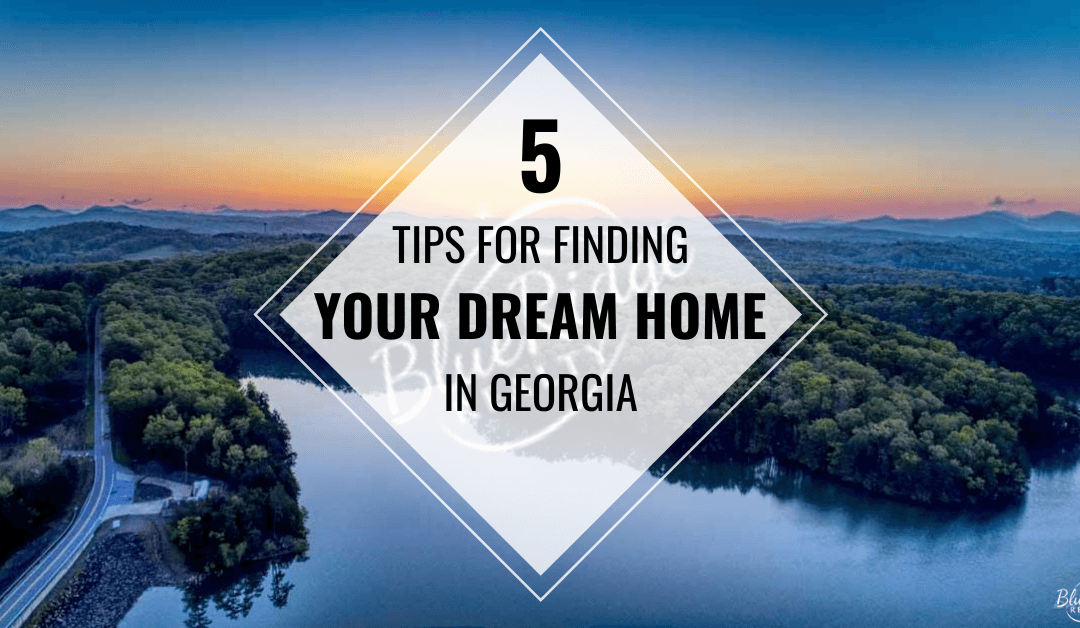 How to Find Dream Home in Georgia: 5 Great Tips for the Best Mountain Views