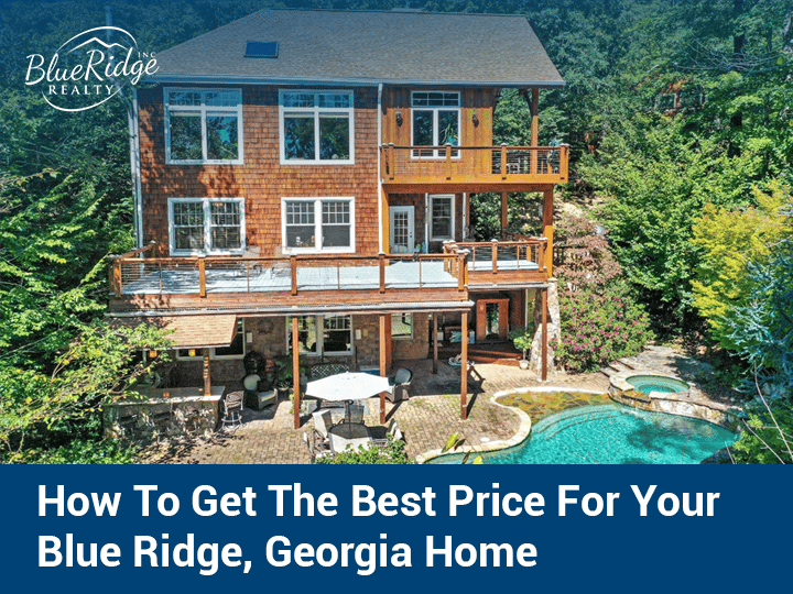 How to Get the Best Price for Your Blue Ridge, Georgia Home?