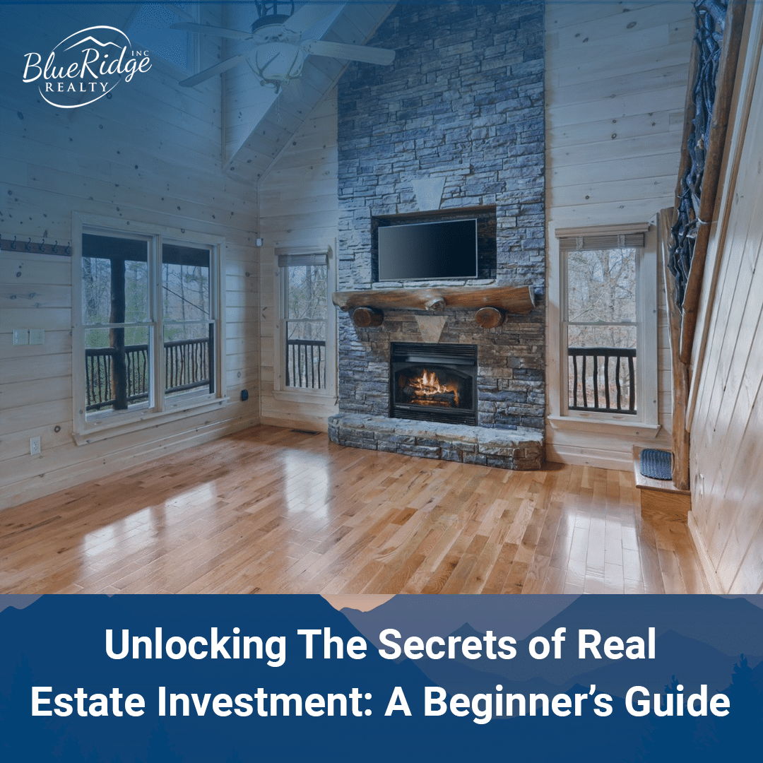 Unlocking The Secrets of Real Estate Investment A Beginner’s Guide - Blue Ridge Realty